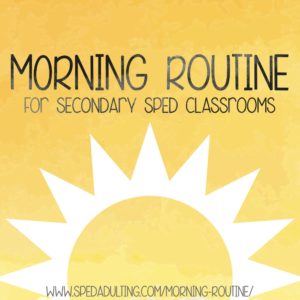 BLOG: Morning Routine for secondary special education classrooms.