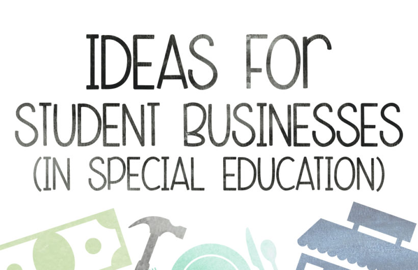 BLOG: Ideas for student businesses (in special education)