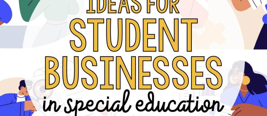 BLOG: Ideas for student businesses (in special education)