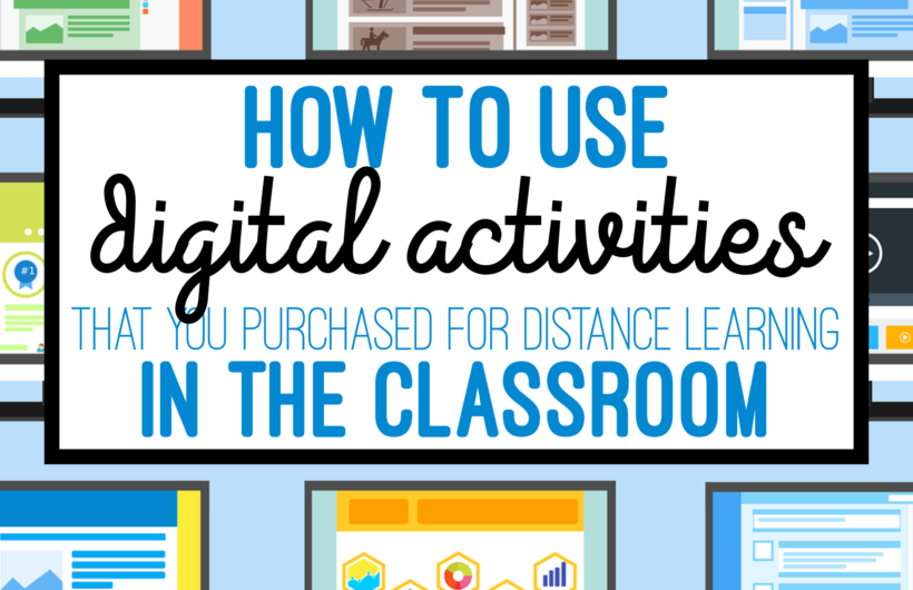 How to use digital activities that you made or purchased for distance learing when you return to the classroom.