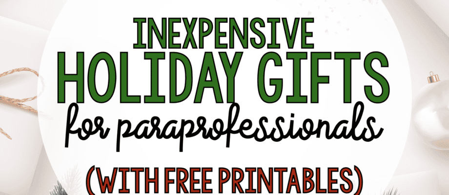 BLOG: Inexpensive Holiday Gifts for Paraprofessionals (with free printables)