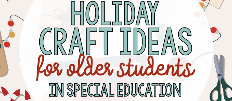 BLOG: Holiday Crafts for older students (in special education)