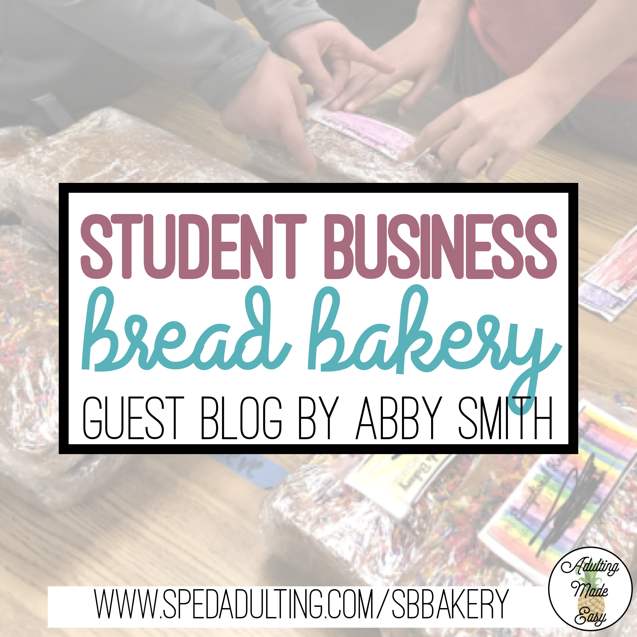 BLOG: Classroom Student Business: Bread Bakery for special education students.