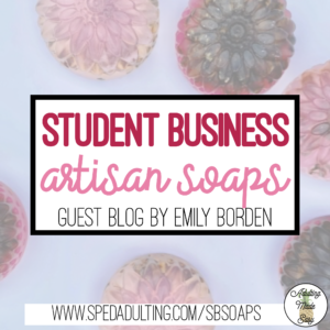 BLOG: Classroom Student Business selling artisanal soaps in special education