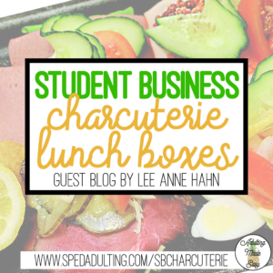 BLOG: Classroom Student Business for special education: Charcuterie lunch boxes