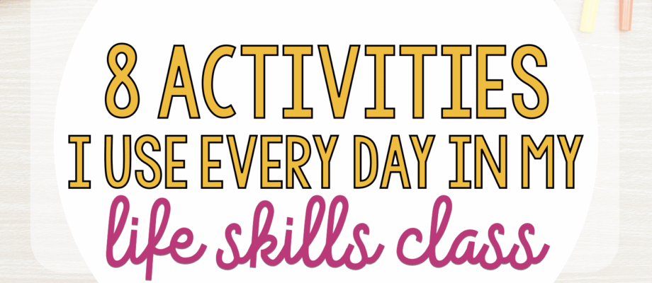 8 Activities I use everyday in my life skills class