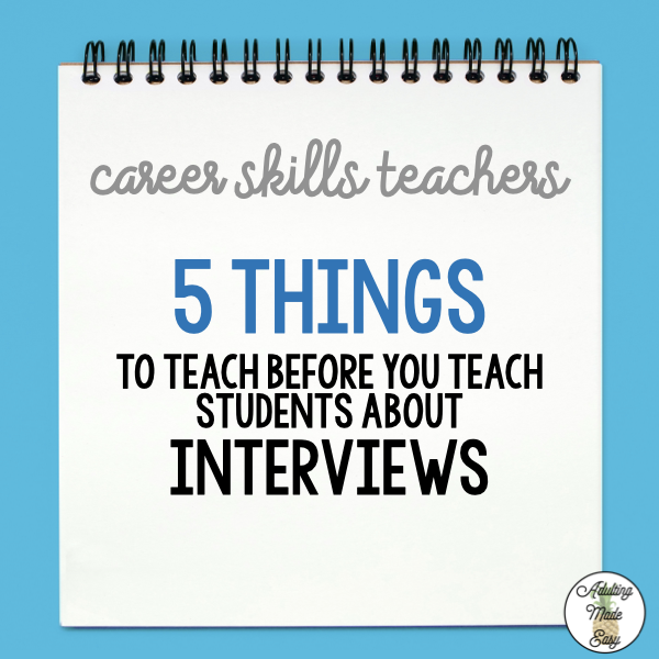 Career Skills Teachers: 5 Things to Teach before Teaching about Interviews
