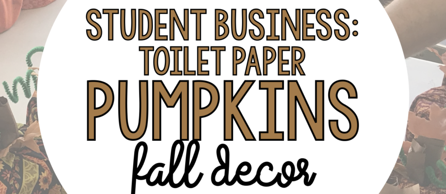 Classroom Student Business: Toilet Paper Pumpkins Fall Decor