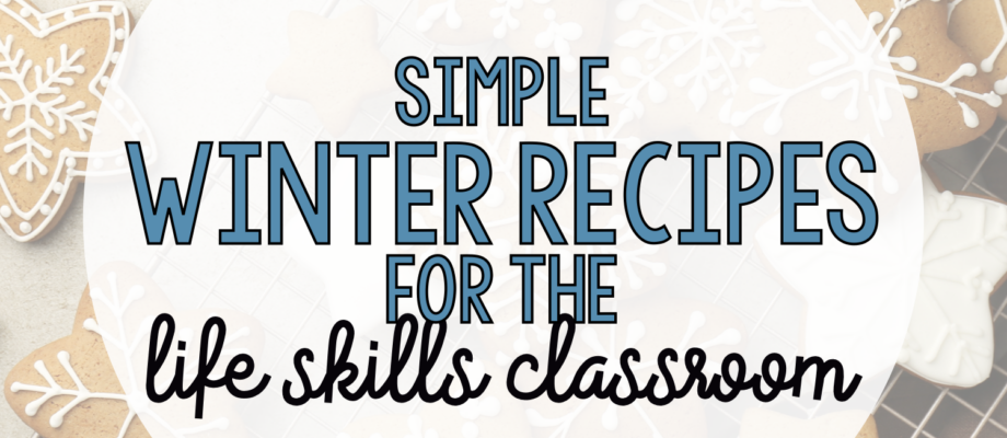 BLOG: Simple Winter Recipes for the Life Skills Classroom