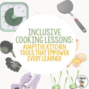 Inclusive Cooking Lessons: Adaptive Kitchen Tools That Empower Every Learner